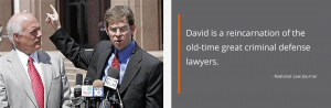 David is a reincarnation of the old-time great criminal defense lawyers.