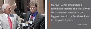 Markus . . . has established a formidable resume as a trial lawyer. He has figured in some of the biggest cases in the Sunshine State in the past 10 years.