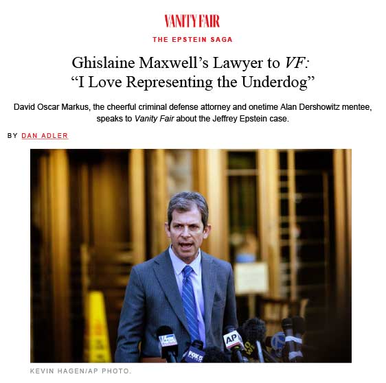 Vanity Fair article, August 7, 2025, featuring David Markus and the headline, Ghislaine Maxwell's lawyer to VF: "I love representing the underdog."